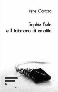 Sophie Belle e il talismano di ematite - Irene Caiazza - copertina