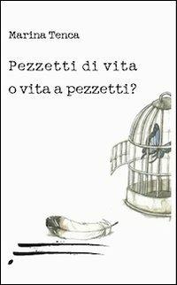 Pezzetti di vita o vita a pezzetti? - Marina Tenca - copertina