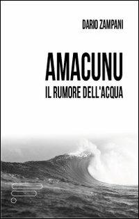 Amacunu. Il rumore dell'acqua - Dario Zampani - copertina