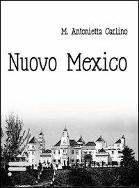 Nuovo Mexico - M. Antonietta Carlino - copertina