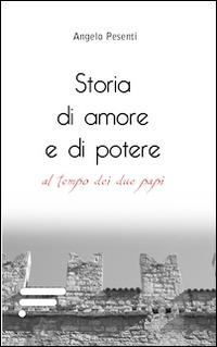 Storia di amore e di potere al tempo dei due papi - Angelo Pesenti - copertina