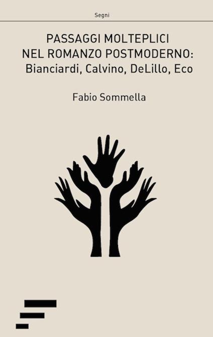 Passaggi molteplici nel romanzo postmoderno. Biancardi, Calvino, DeLillo, Eco - Fabio Sommella - copertina