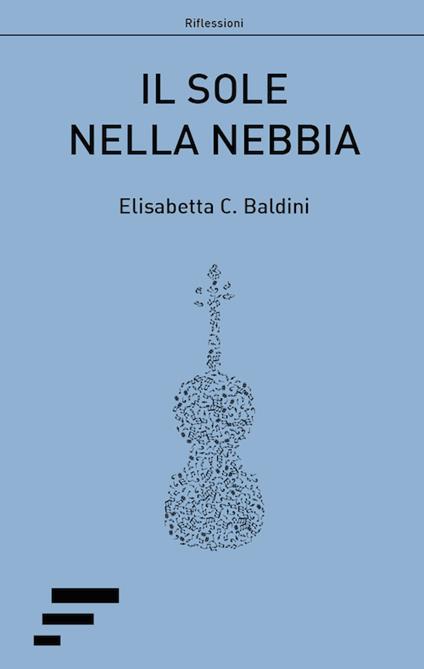 Il sole nella nebbia - Elisabetta C. Baldini - copertina