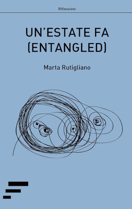 Un' estate fa. (Entangled) - Marta Rutigliano - copertina