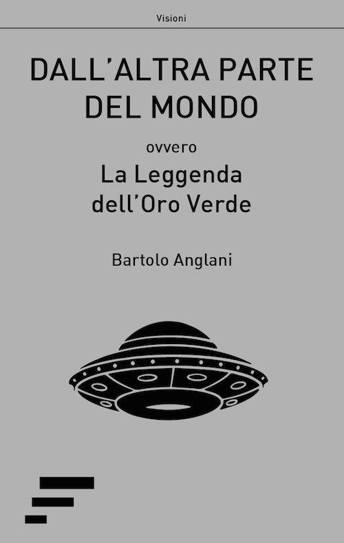 Dall'altra parte del mondo. Ovvero La leggenda dell'oro verde - Bartolo Anglani - copertina