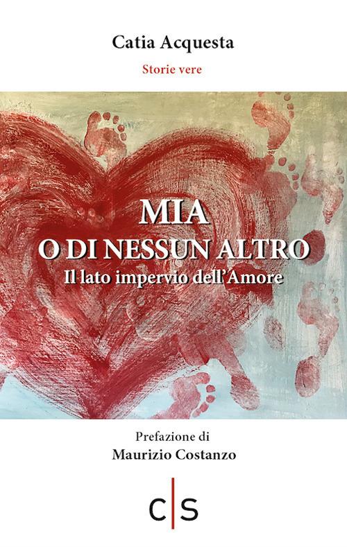 Mia o di nessun altro. Il lato impervio dell'amore - Catia Acquesta - copertina