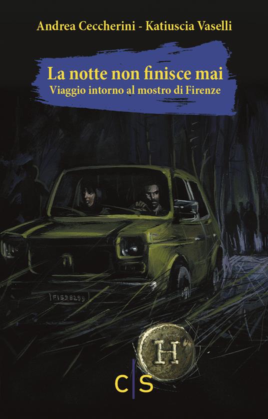 La notte non finisce mai. Viaggio attorno al mostro di Firenze - Andrea Ceccherini,Katiuscia Vaselli - copertina