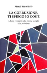 La corruzione, ti spiego io cos'è. Libero pensiero sulla nostra società e sul malaffare