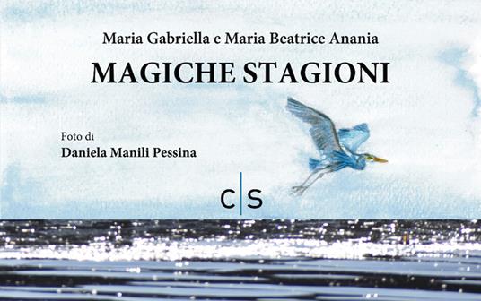 Magiche stagioni. Ediz. illustrata - Maria Gabriella Anania,Maria Beatrice Anania - copertina