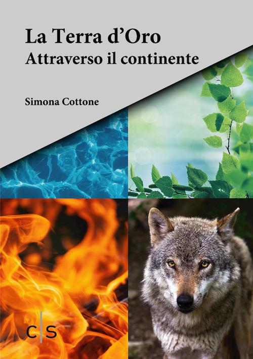 La Terra d'Oro. Attraverso il continente - Simona Cottone - copertina