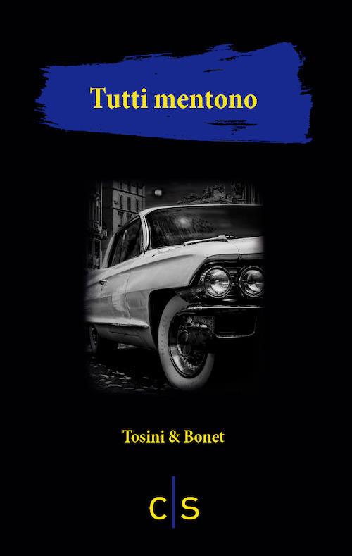 Tutti mentono - Paolo Tosini,Alessandro Bonet - copertina