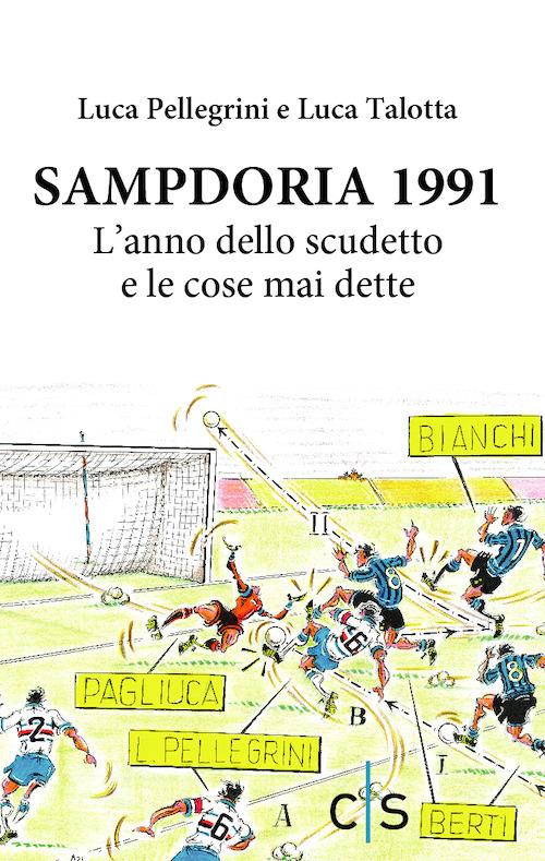 Sampdoria 1991. L'anno dello scudetto e le cose mai dette - Luca Pellegrini,Luca Talotta - copertina