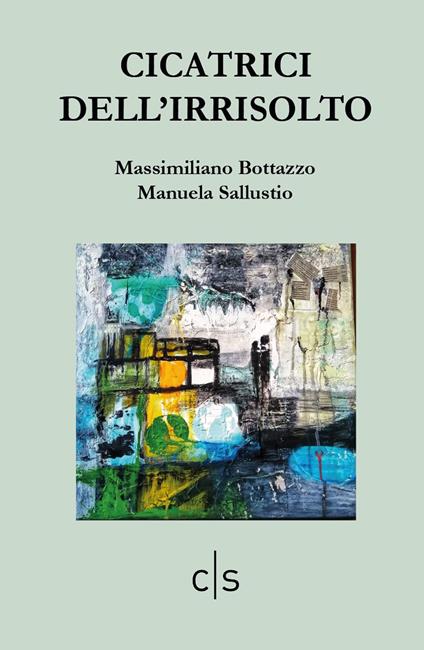 Cicatrici dell'irrisolto - Massimiliano Bottazzo,Manuela Sallustio - copertina