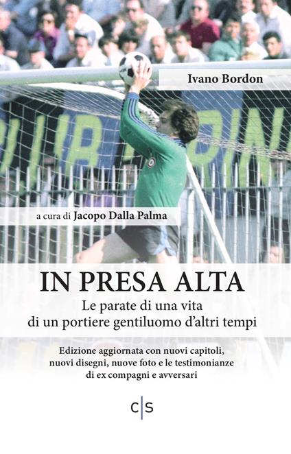 In presa alta. Le parate di una vita di un portiere gentiluomo d'altri tempi - Ivano Bordon - copertina