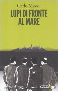 Lupi di fronte al mare - Carlo Mazza - copertina