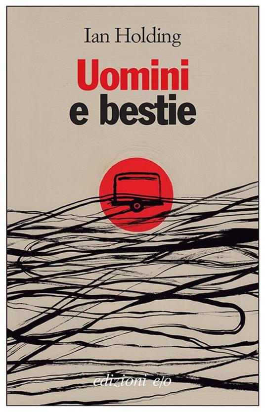 Uomini e bestie - Ian Holding,Claudia Valeria Letizia - ebook