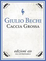 Caccia grossa. Il romanzo del banditismo sardo