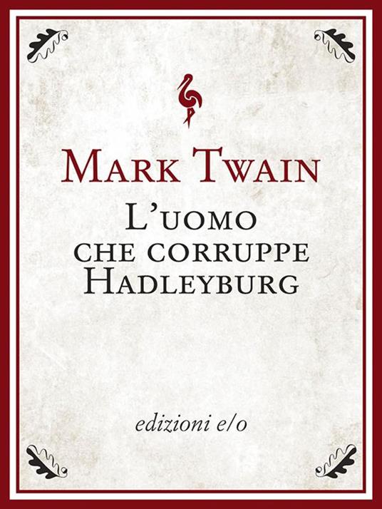 L' uomo che corruppe Hadleyburg - Mark Twain,Leonardo Gandi - ebook