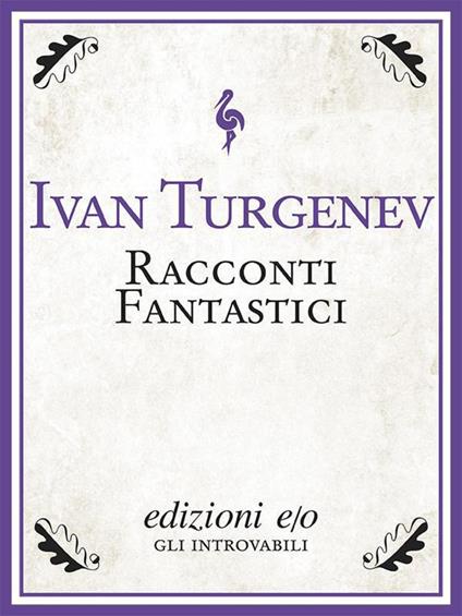 Racconti fantastici - Ivan Turgenev,Gian Luigi Giacone - ebook