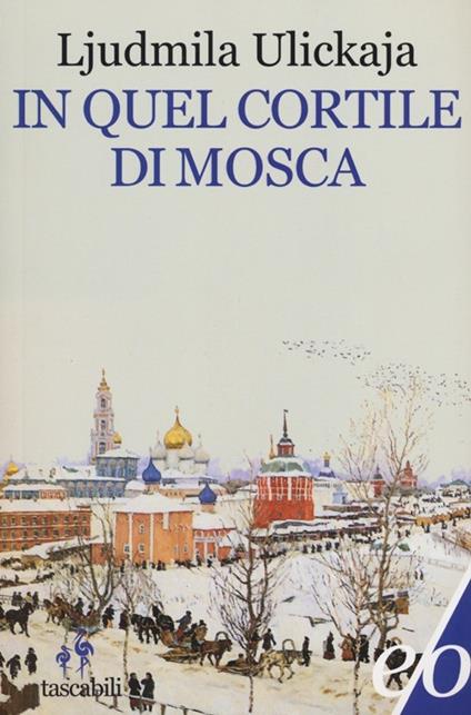 In quel cortile di Mosca - Ljudmila Ulickaja - copertina