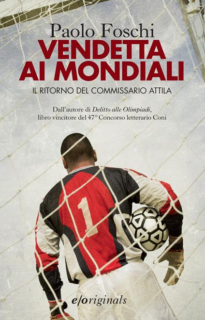 Vendetta ai mondiali. Il ritorno del commissario Attila - Paolo Foschi - ebook