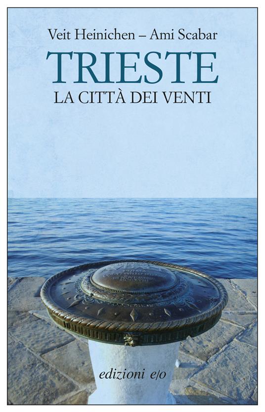 Trieste. La città dei venti - Veit Heinichen,Ami Scabar,Francesca Sassi - ebook