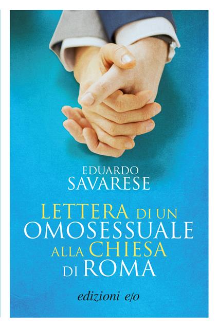 Lettera di un omosessuale alla Chiesa di Roma - Eduardo Savarese - ebook