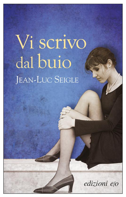 Vi scrivo dal buio - Jean-Luc Seigle,Alberto Bracci Testasecca - ebook
