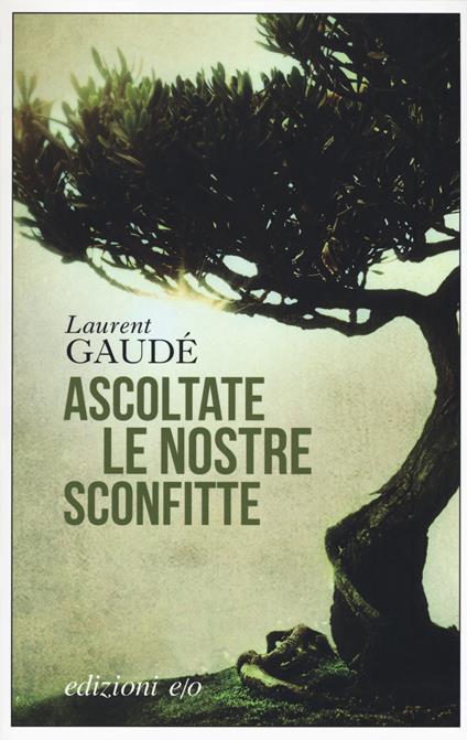 Ascoltate le nostre sconfitte - Laurent Gaudé - copertina