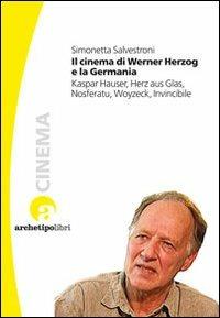 Il cinema di Werner Herzog e la Germania. Kaspar Hauser, Herz aus Glas, Nosferatu, Woyzeck, Invincibile - Simonetta Salvestroni - copertina
