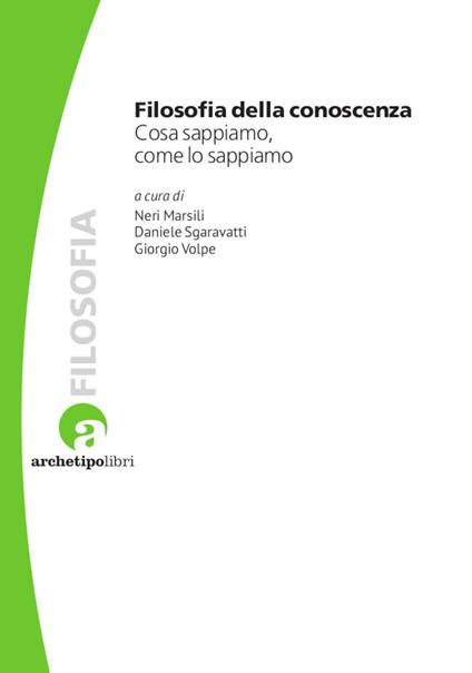 Filosofia della conoscenza. Cosa sappiamo, come lo sappiamo - Giorgio Volpe,Daniele Sgaravatti,Neri Marsili - copertina
