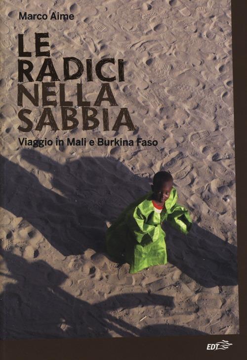 Le radici nella sabbia. Viaggio in Mali e Burkina Faso - Marco Aime - copertina