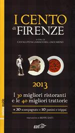 I cento di Firenze 2013. I 30 migliori ristoranti e le 40 migliori traattorie, 20 scampagnate e 10 panini e trippai