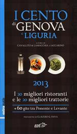 I cento di Genova e Liguria 2013. I 20 migliori ristoranti e le 20 migliori trattorie, 60 gite tra Ponente e Levante