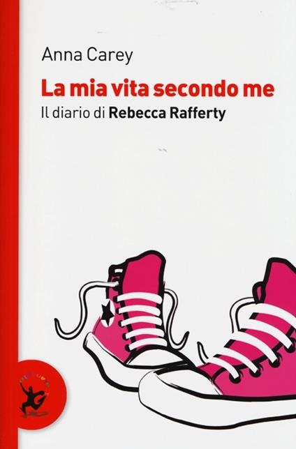 La mia vita secondo me. Il diario di Rebecca Rafferty - Anna Carey - copertina