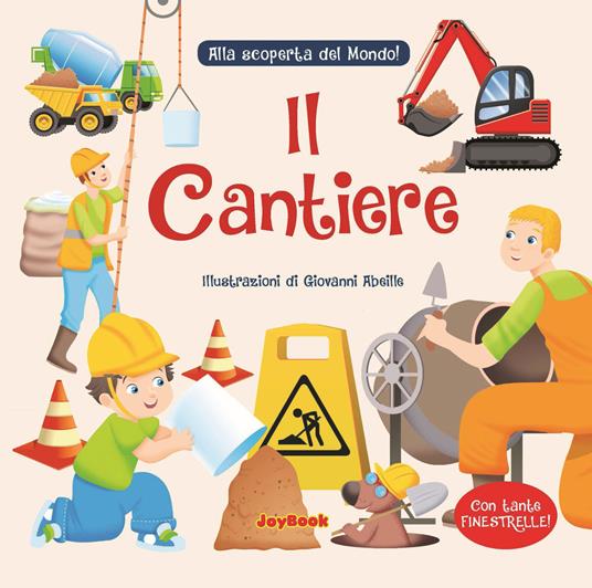 Il cantiere. Alla scoperta del mondo! - Giovanni Abeille - copertina