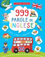 999 parole in inglese. Il mio primo dizionario. Ediz. a colori