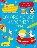 Il mare. Coloro e gioco in vacanza. Ediz. a colori