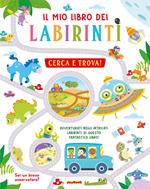 Il mio libro dei labirinti. Cerca e trova! Ediz. a colori