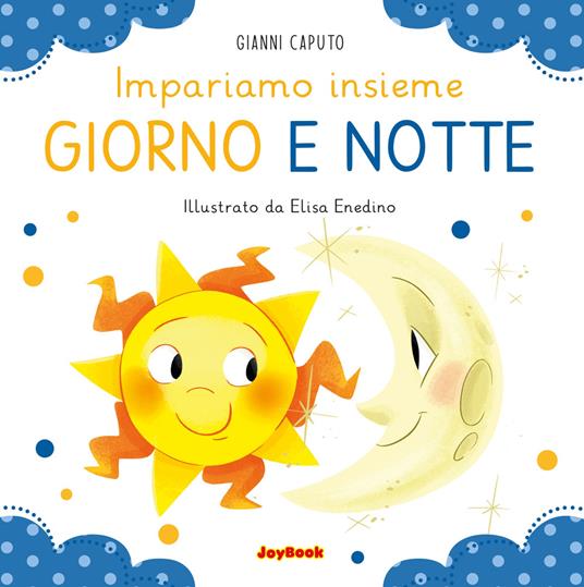 Giorno e notte. Impariamo insieme. Ediz. a colori - Gianni Caputo - copertina