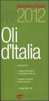 Oli d'Italia 2012. I migliori extravergine. Raccolta 2011 - copertina