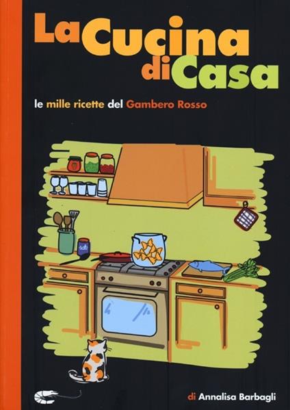 La cucina di casa. Le mille ricette del Gambero Rosso. - Annalisa Barbagli - copertina