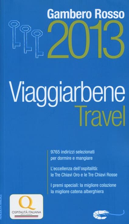 Travel. Viaggiarbene del Gambero Rosso 2013. Alberghi agriturismi bed & breakfast locande ristoranti trattorie, wine bar - copertina