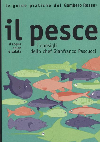 Il pesce. I consigli dello chef Gianfranco Pascucci - copertina