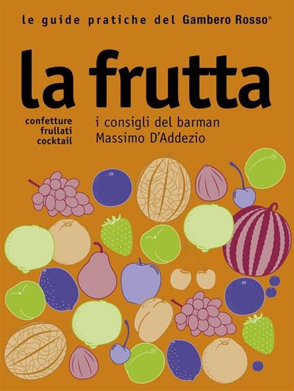 La frutta. I consigli del barman Massimo D'Addezio - M. V. Santiago - ebook