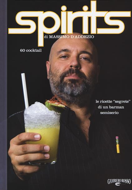 Spirits. Le ricette «segrete» di un barman semiserio - Massimo D'Addezio - copertina