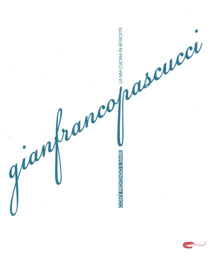Com'è profondo il mare. La mia cucina in 60 ricette. Ediz. a colori - Gianfranco Pascucci - copertina