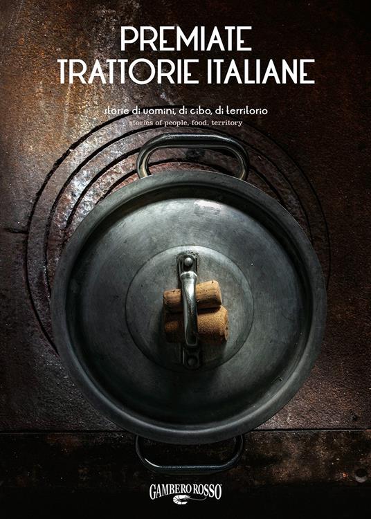 Premiate trattorie italiane. Storie di uomini, di cibo, di territorio. Ediz. italiana e inglese - Sara Favilla - copertina
