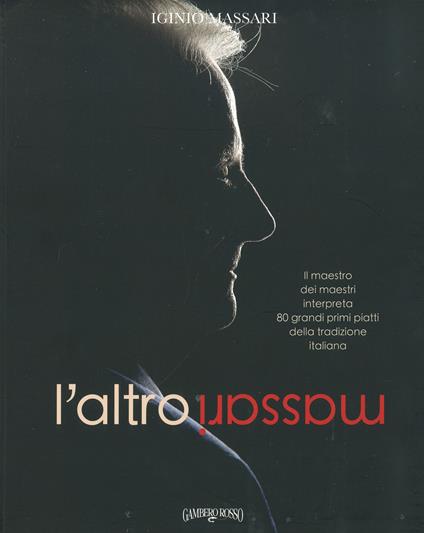 L'altro Massari. Il maestro dei maestri interpreta 80 grandi primi piatti della tradizione italiana. Ediz. a colori - copertina