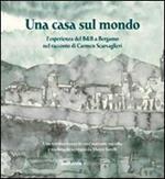 Una casa sul mondo. L'esperienza del B&B a Bergamo nel racconto di Carmen Scarvaglieri